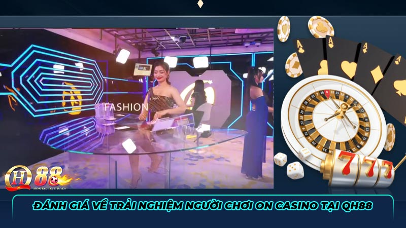 Đánh giá về trải nghiệm người chơi ON Casino tại QH88