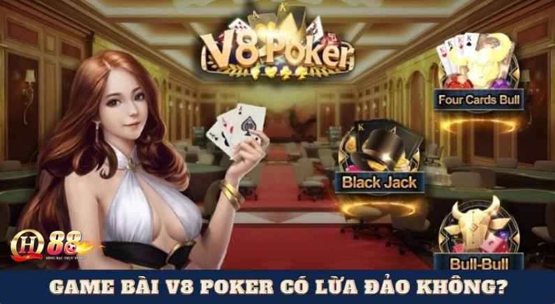 Game bài V8 Poker có lừa đảo không?